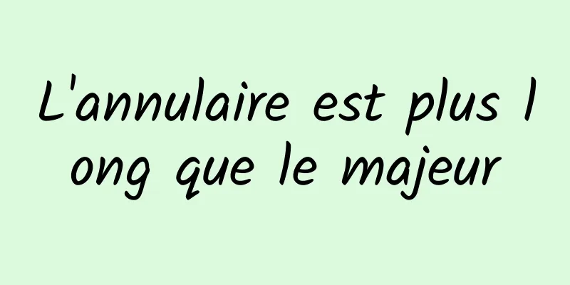 L'annulaire est plus long que le majeur