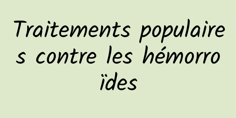 Traitements populaires contre les hémorroïdes