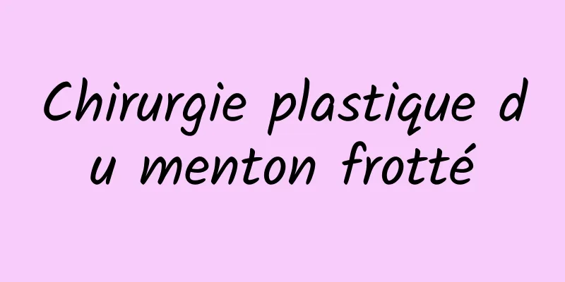 Chirurgie plastique du menton frotté