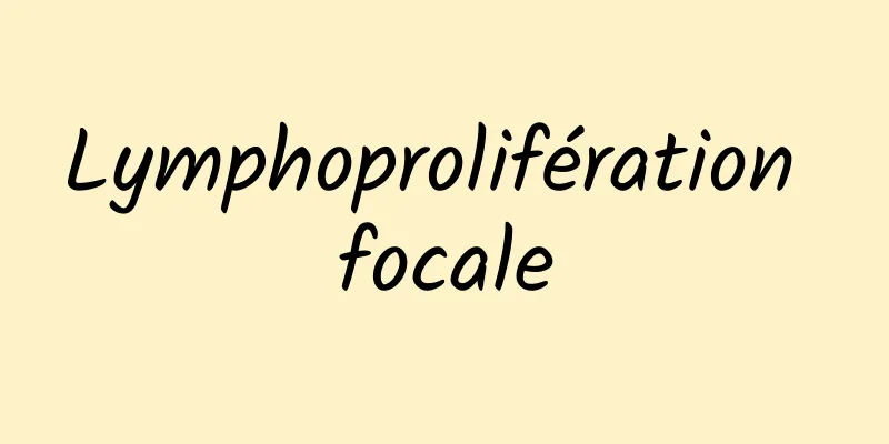 Lymphoprolifération focale