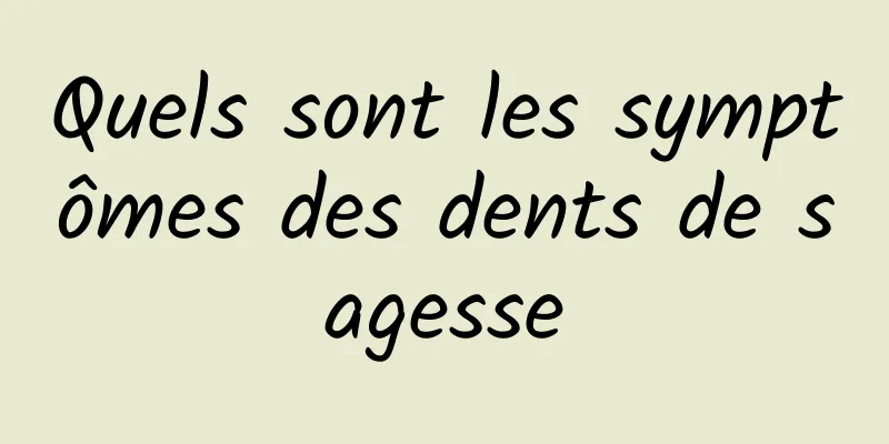 Quels sont les symptômes des dents de sagesse