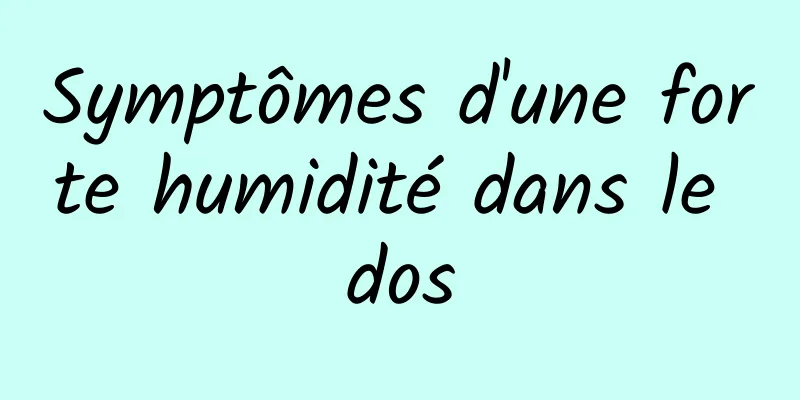 Symptômes d'une forte humidité dans le dos