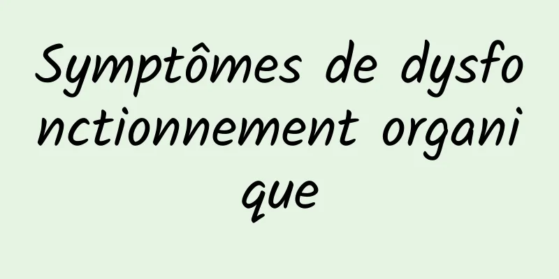 Symptômes de dysfonctionnement organique