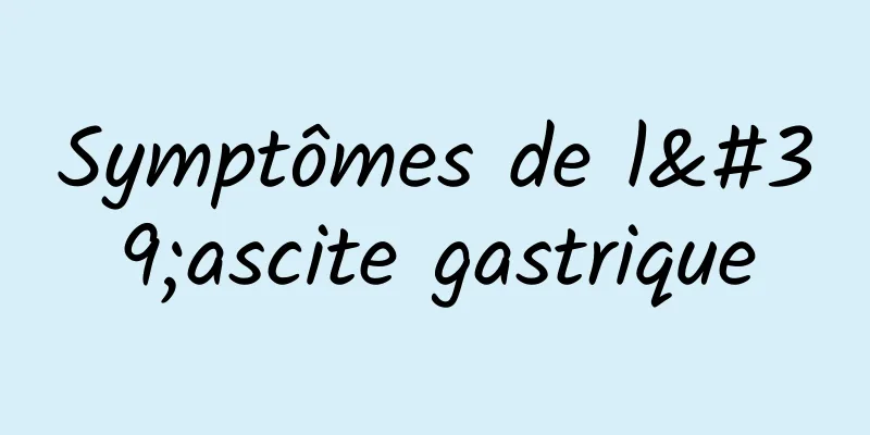 Symptômes de l'ascite gastrique