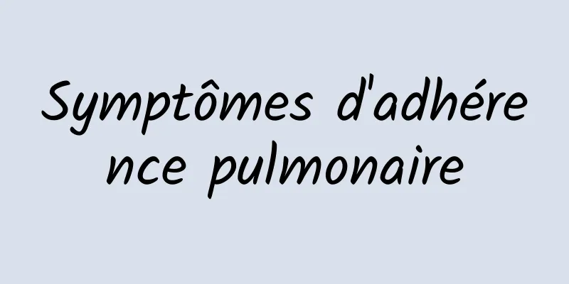 Symptômes d'adhérence pulmonaire