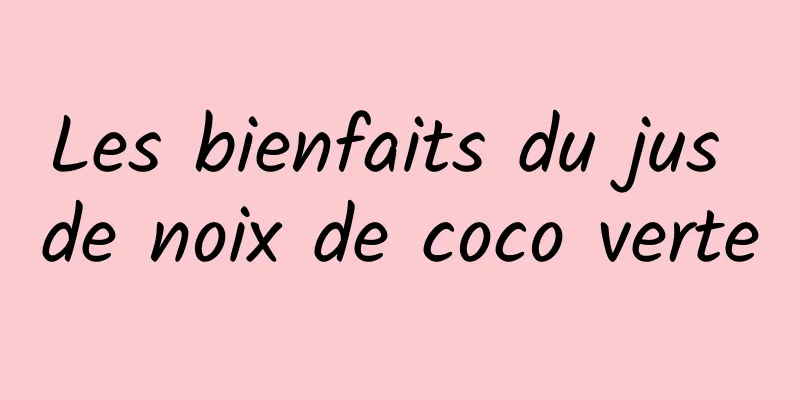 ​Les bienfaits du jus de noix de coco verte