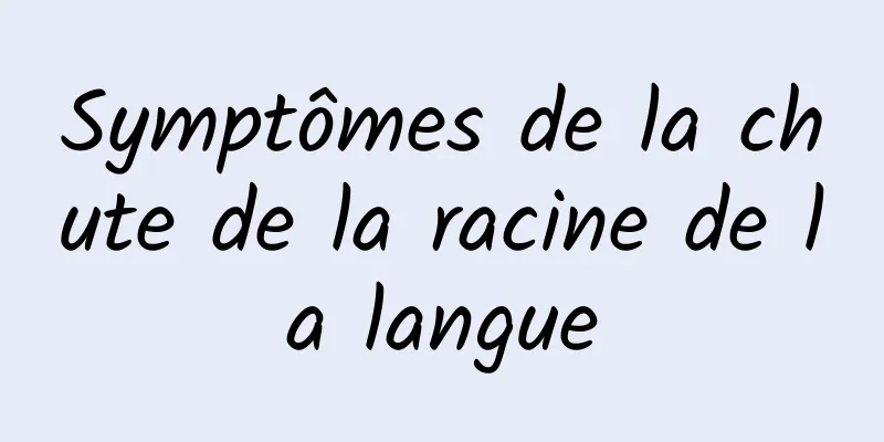 Symptômes de la chute de la racine de la langue