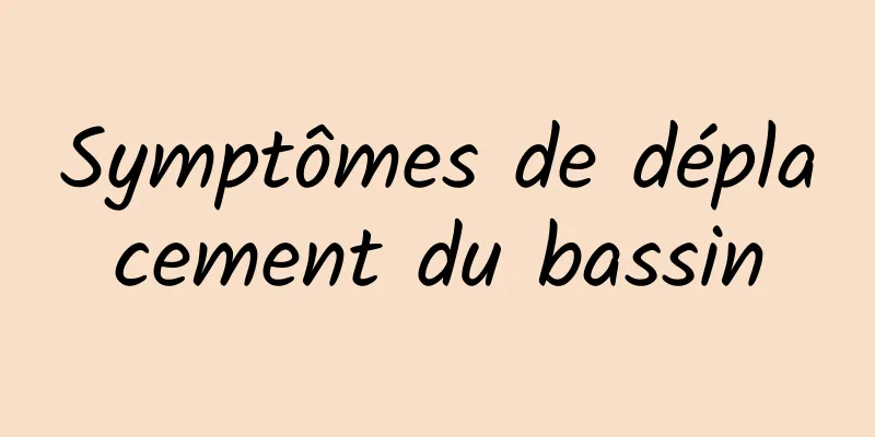 Symptômes de déplacement du bassin