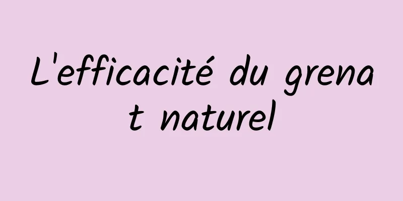 ​L'efficacité du grenat naturel