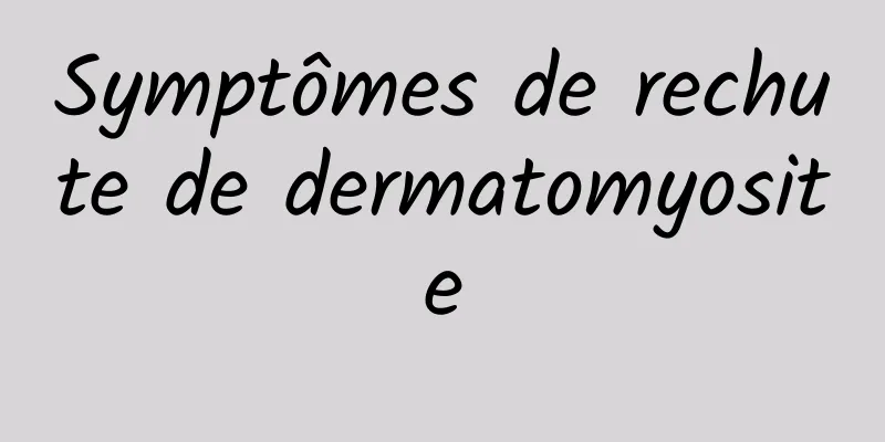 Symptômes de rechute de dermatomyosite