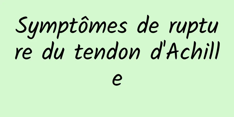 Symptômes de rupture du tendon d'Achille