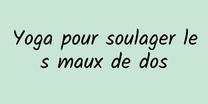 Yoga pour soulager les maux de dos