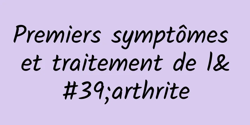 Premiers symptômes et traitement de l'arthrite