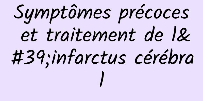 Symptômes précoces et traitement de l'infarctus cérébral