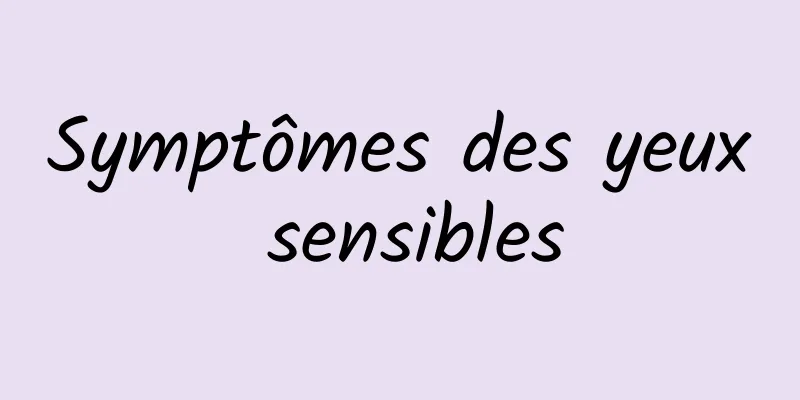 Symptômes des yeux sensibles