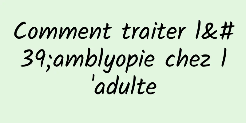 Comment traiter l'amblyopie chez l'adulte