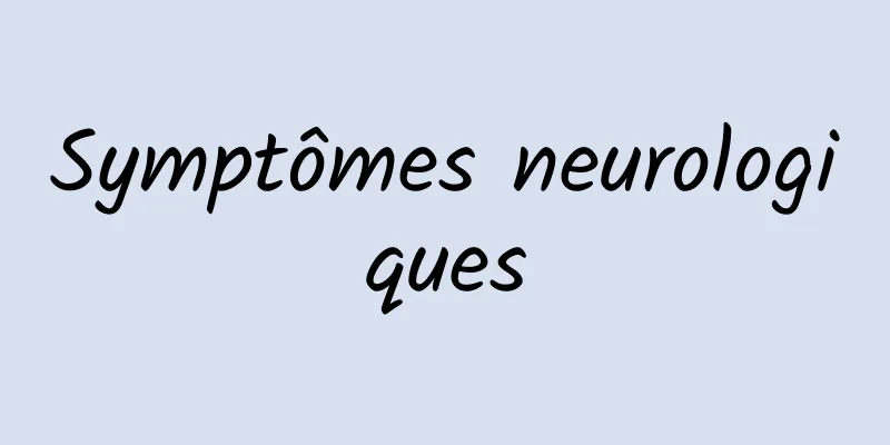 Symptômes neurologiques