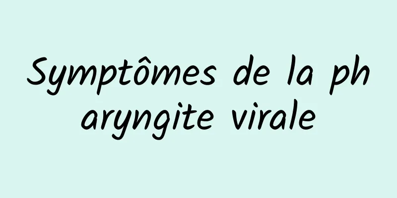 Symptômes de la pharyngite virale