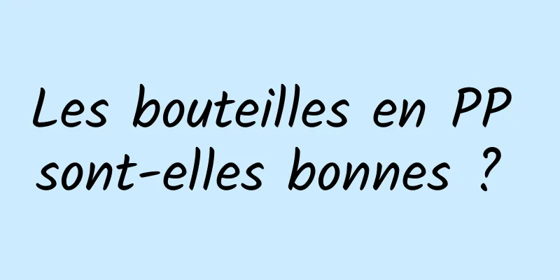 Les bouteilles en PP sont-elles bonnes ? 