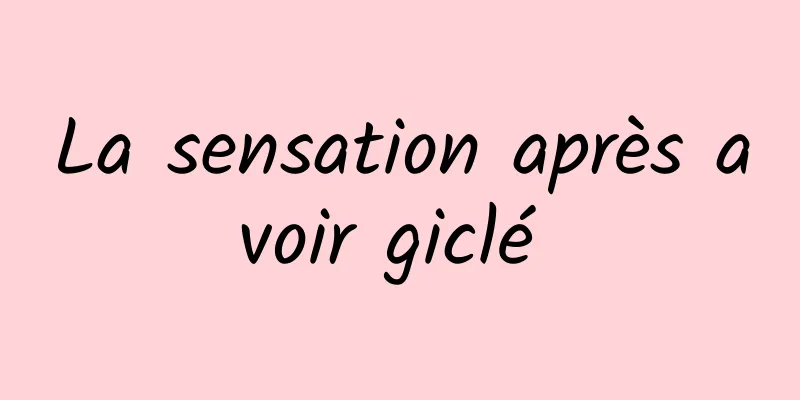 La sensation après avoir giclé 