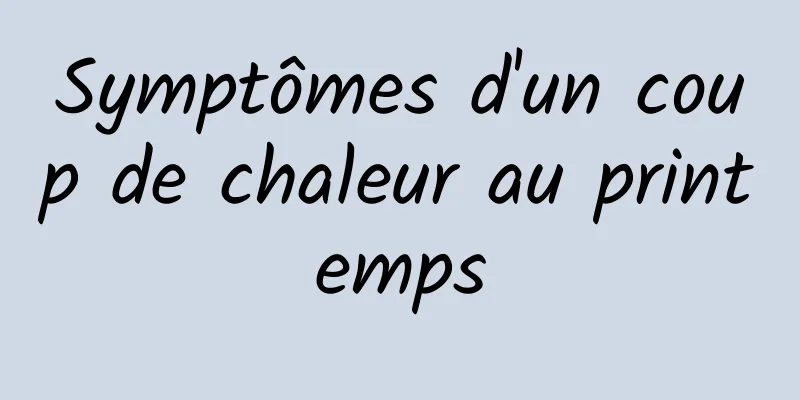 Symptômes d'un coup de chaleur au printemps