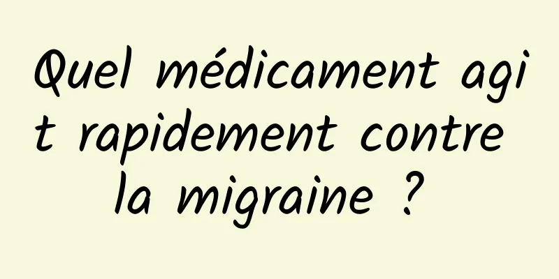 Quel médicament agit rapidement contre la migraine ? 