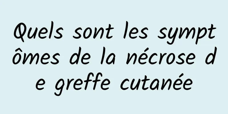 Quels sont les symptômes de la nécrose de greffe cutanée