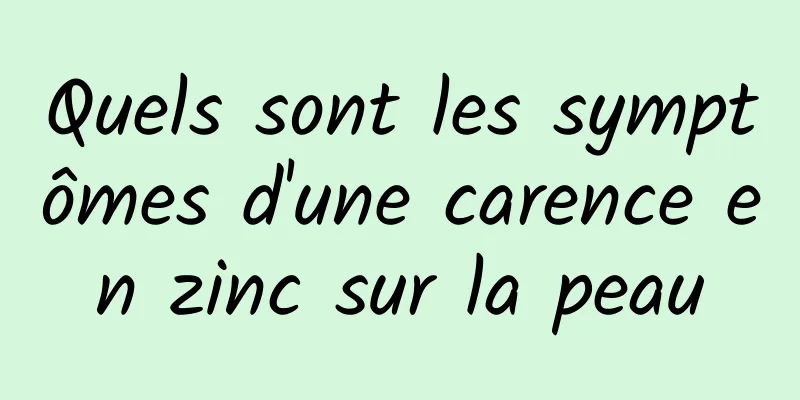 Quels sont les symptômes d'une carence en zinc sur la peau