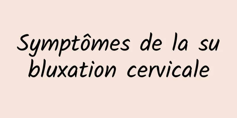 Symptômes de la subluxation cervicale