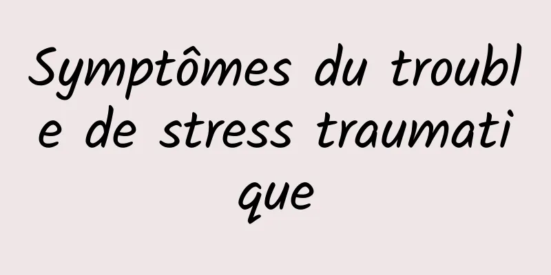 Symptômes du trouble de stress traumatique