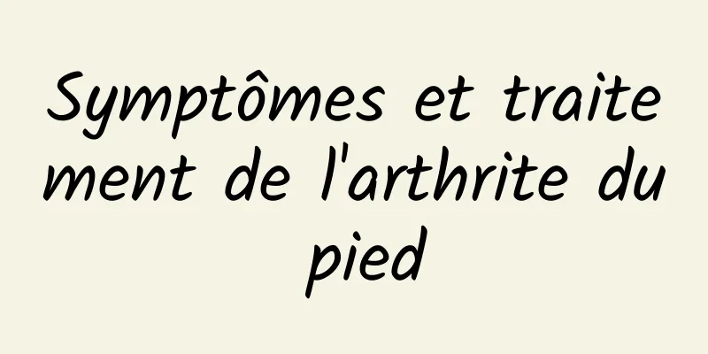 Symptômes et traitement de l'arthrite du pied