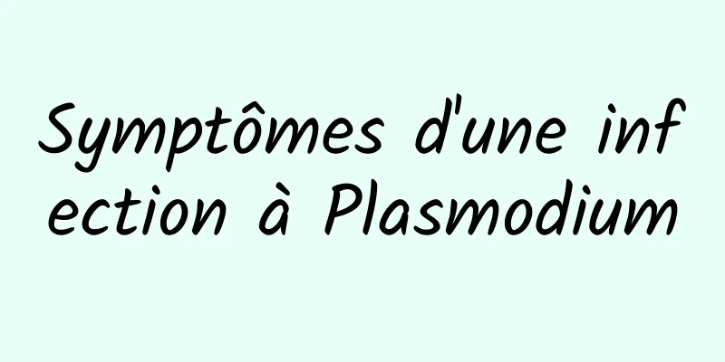 Symptômes d'une infection à Plasmodium