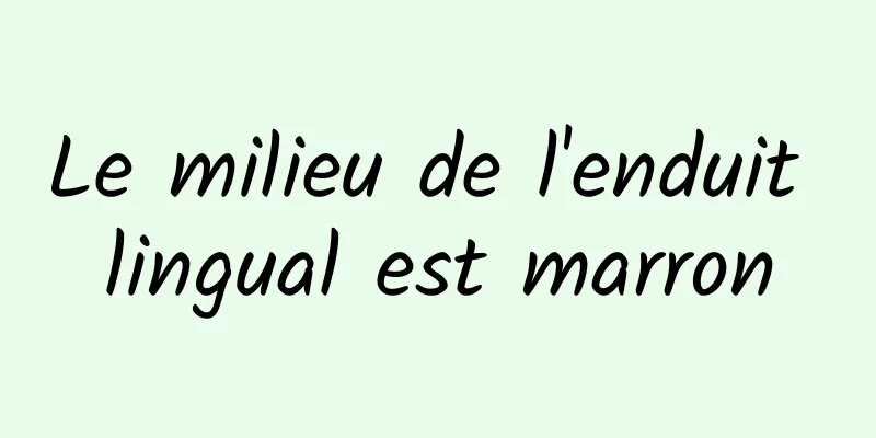 Le milieu de l'enduit lingual est marron