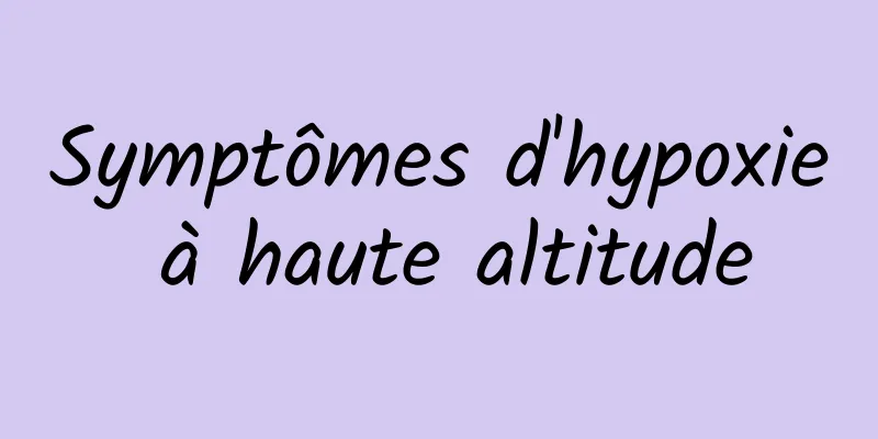 Symptômes d'hypoxie à haute altitude