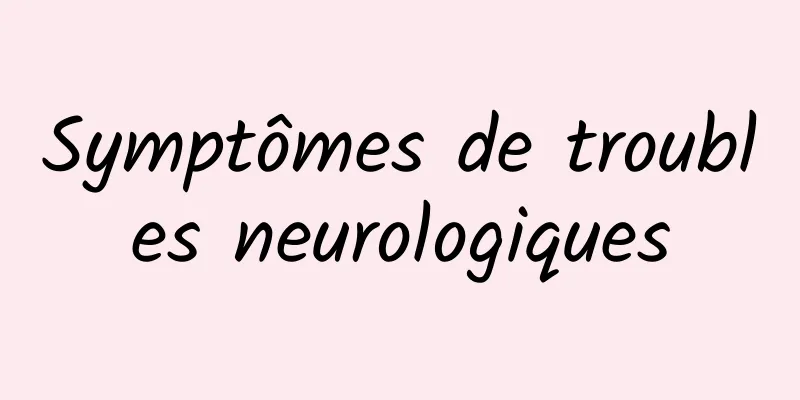 Symptômes de troubles neurologiques