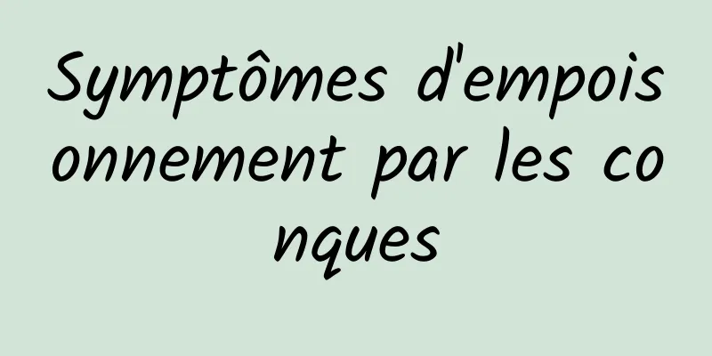 Symptômes d'empoisonnement par les conques