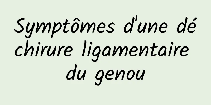 Symptômes d'une déchirure ligamentaire du genou