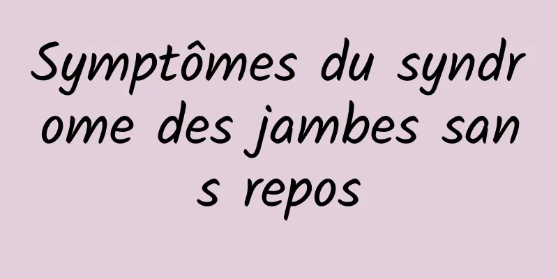 Symptômes du syndrome des jambes sans repos