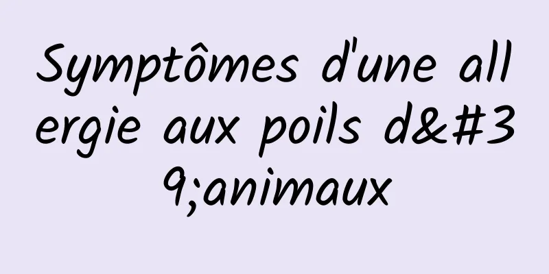 Symptômes d'une allergie aux poils d'animaux