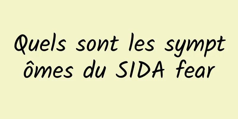 Quels sont les symptômes du SIDA fear