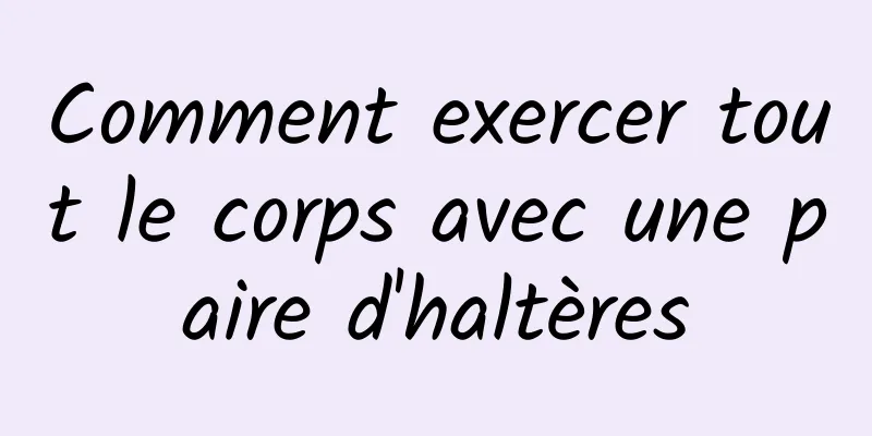 Comment exercer tout le corps avec une paire d'haltères