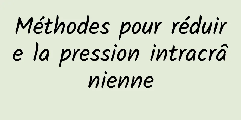 Méthodes pour réduire la pression intracrânienne