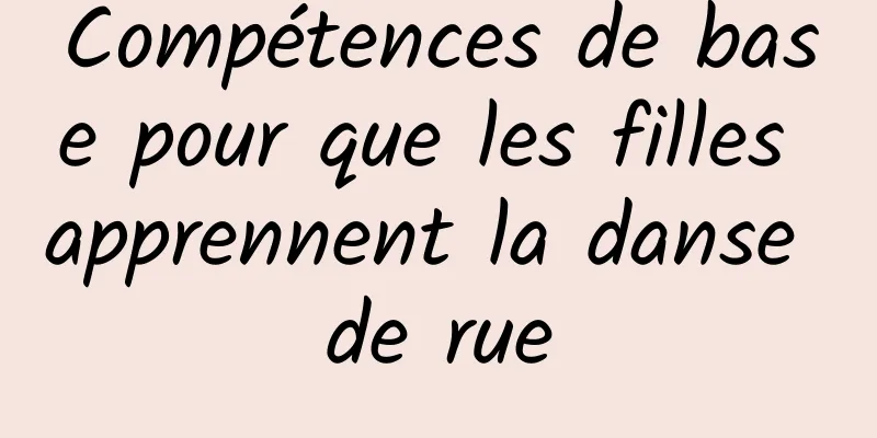 Compétences de base pour que les filles apprennent la danse de rue