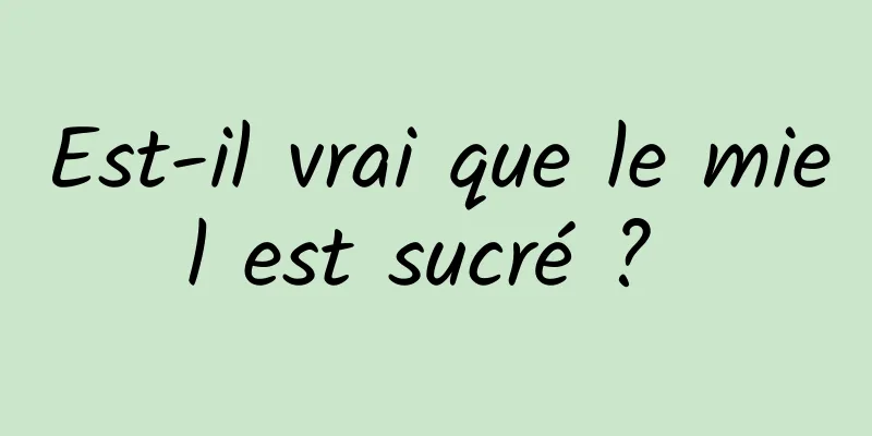 Est-il vrai que le miel est sucré ? 