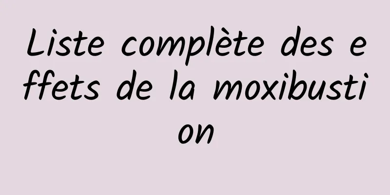 Liste complète des effets de la moxibustion