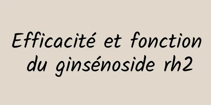 Efficacité et fonction du ginsénoside rh2