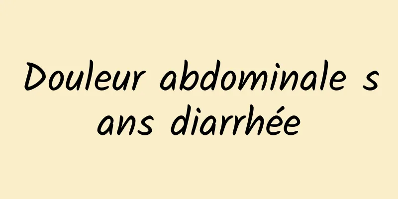 Douleur abdominale sans diarrhée