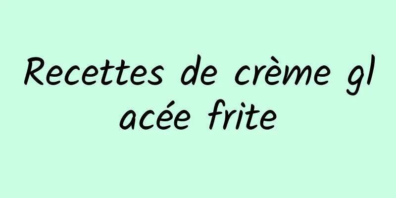 Recettes de crème glacée frite