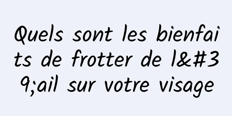 Quels sont les bienfaits de frotter de l'ail sur votre visage