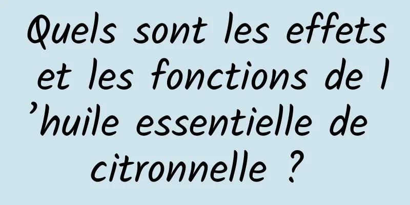 Quels sont les effets et les fonctions de l’huile essentielle de citronnelle ? 